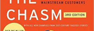 Crossing The Chasm by Geoffrey Moore