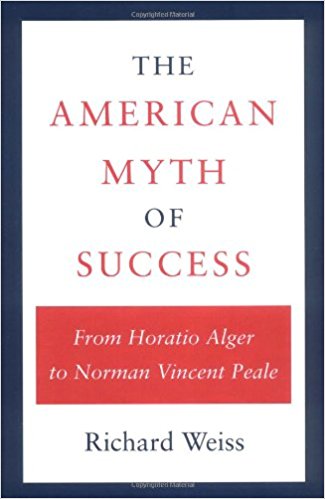 The American Myth of Success by Richard Weiss