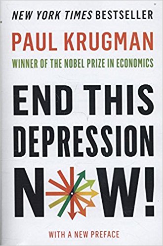 End This Depression Now! by Paul Krugman