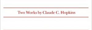 My Life in Advertising and Scientific Advertising by Claude C. Hopkins