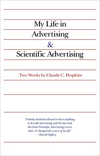 My Life in Advertising and Scientific Advertising by Claude C. Hopkins