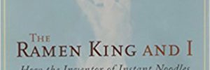The Ramen King and I by Andy Raskin