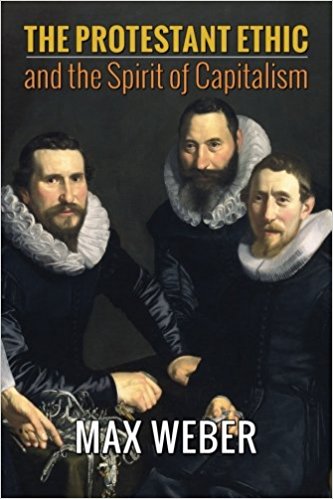 The Protestant Ethic and the Spirit of Capitalism by Max Weber